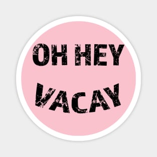 Oh Hey Vacay Magnet